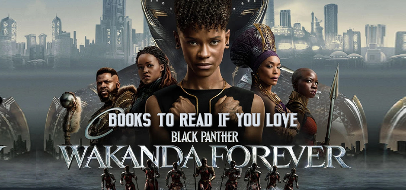Books to read if you love Black Panther Wakanda Forever