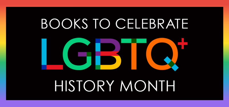 Books to Celebrate LGBTQ+ History Month