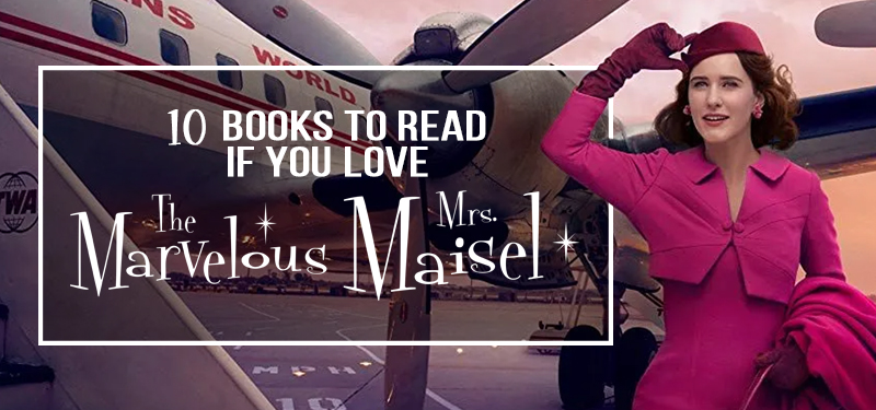 What To Read If You Love The Marvelous Mrs. Maisel
