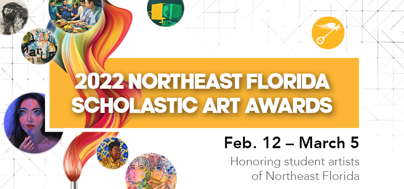 2022 Northeast Florida Scholastic Art Awards February 12 through March 5. Honoring student artist of Northeast Florida