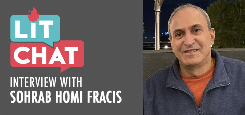 Lit Chat Interview with Sohrab Homi Fracis 