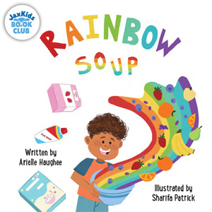 Rainbow Soup by Arielle Haughee and illustrated by Sharifa Park