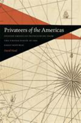Image of the book Privateers of the Americas: Spanish American Privateering from the United States in the Early Republic by David head at the Jacksonville Public Library