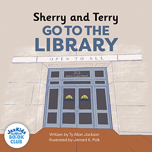 Sherry and Terry go to the Library by Ty Allan Jackson and illustrated by Jerrard K. Polk