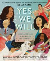 Yes We Will: Asian Americans Who Shaped This Country by Kelly Yang Book Cover