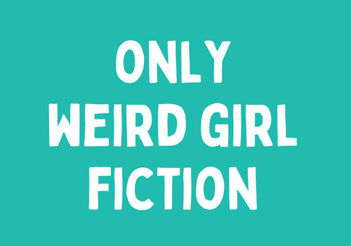 Only Weird Girl Fiction