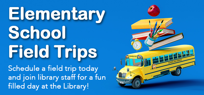 Educators - Elementary School Field Trips | Schedule a field trip today &amp; join library staff for a fun filled day at the Library