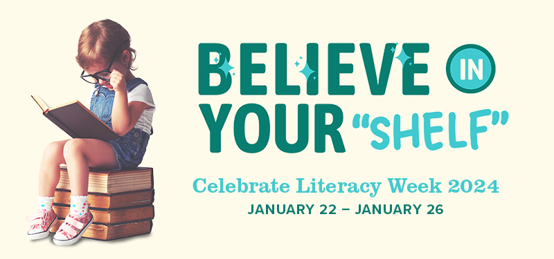 Believe in Your Shelf: Celebrate Literacy Week January 22-26