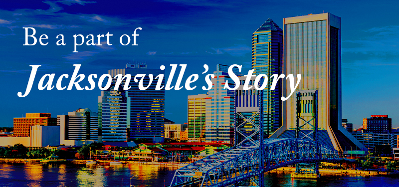 Be a part of Jacksonville's Story