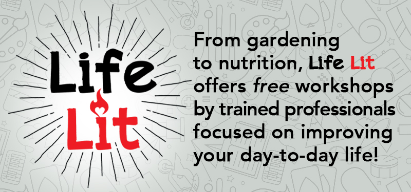 Life Lit: free workshops by trained professional focused on improving your day-to-day life!
