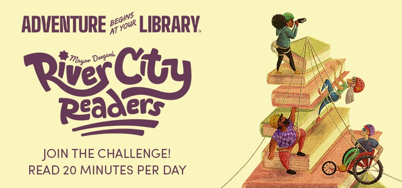 Adventure Begins at Your Library. River City Readers. Join the challenge. Read 20 minutes per day.