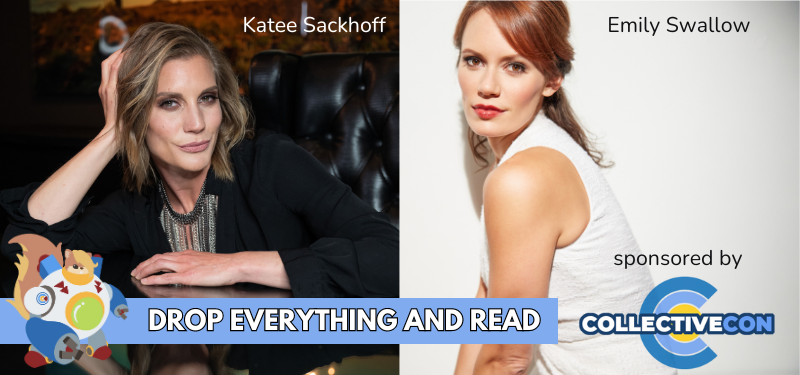 Drop Everything and Read with Katee Sackhoff and Emily Swallow. Image contains two headshots and a Collective Con logo.