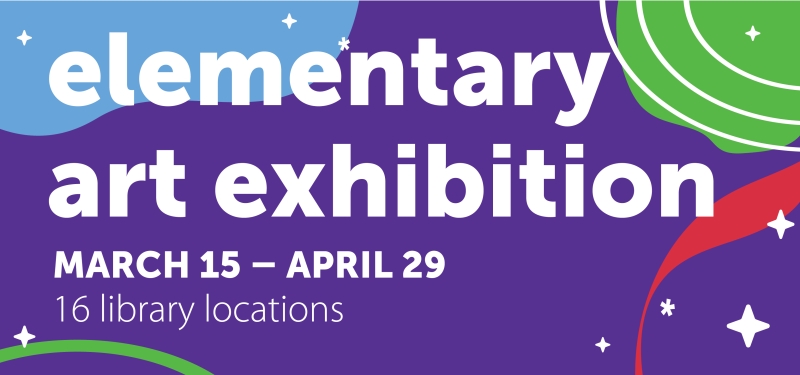 Elementary Art Exhibition. March 15 - April 29. 16 locations.