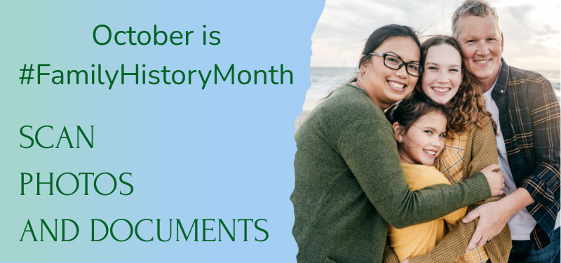 October is Family History Month. Scan photos and documents.