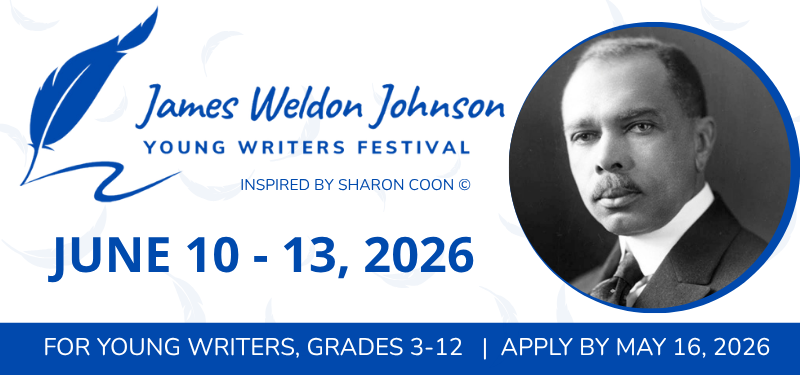 James Weldon Johnson Young Writers Festival - inspired by Sharon Coon. June 11-13. Registration for grades 3-12 May 16, 2026