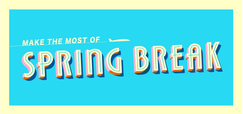 Make the Most of Spring Break