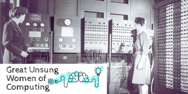 Photo of two women attending to an early computer system. The logo for "Great Unsung Women in Computer" in superimposed.