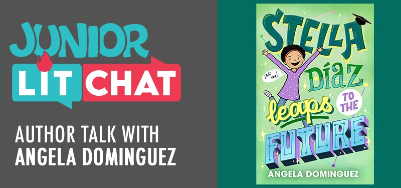 Junior Lit Chat with Angela Dominguez. Graphic includes a logo and the book cover for Stella Diaz Leaps into the Future