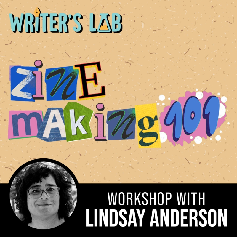 Writer's Lab: Zine Making 101 workshop with Lindsay Anderson