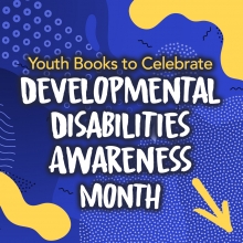 Youth Books to Celebrate Developmental Disabilities Awareness Month