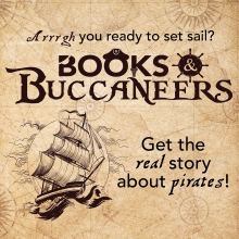 Books and Buccaneers, Get the real story about Pirates!
