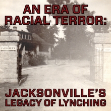 An Era of Racial Terror: Jackonsville's Legacy of Lynching exhibit