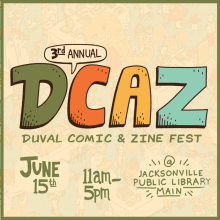 DCAZ Fest (Duval Comic and Zine Fest) June 15th 11 AM - 5 PM Jacksonville Public Library Main