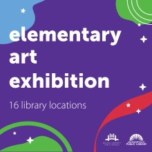 Elementary Art Exhibition. 16 locations.