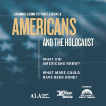 Coming Soon to your library: Americans and the Holocaust Traveling Exhibition What did Americans Know? What More Could Have Been Done?