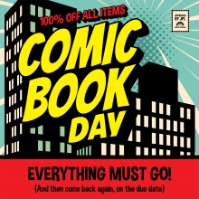 100 percent off all items! Comic book day! Everything must go and then come back again on the due date.