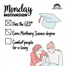 Pass the GED, Earn a Mortuary Science degree, Comfort people for a living