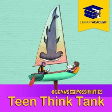 Teen Think Tank | Oceans of Possibility