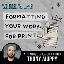 Writer's Lab: Formatting Your Work for Print with Thony Aiuppy