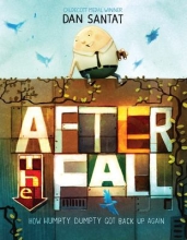 After the Fall: How Humpty Dumpty Got Back Up Again by Dan Santat