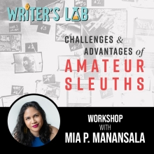 Writer's Lab: The Challenges and Advantages of Amateur Sleuths workshop with Mia P. Manansala