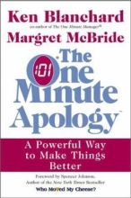 The One Minute Apology: A Powerful Way to Make Things Better by Kenneth H. Blanchard