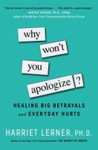 Why Won't You Apologize? Healing Big Betrayals and Everyday Hurts by Harriet Lerner