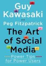 The Art of Social Media: Power Tips for Power Users by Guy Kawasaki