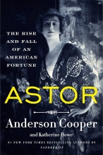 Astor: The Rise and Fall of an American Fortune by Anderson Cooper