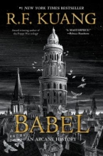 Babel, Or the Necessity of Violence: An Arcane History of the Oxford Translators’ Revolution by R.F. Kuang