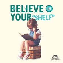 Believe in Your Shelf. Images featured a child sitting on top of a stack of books, reading.