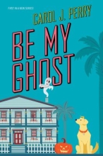 Be My Ghost by Carol J Perry 