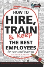 How to Hire, Train, & Keep the Best Employees for your Small Business by Dianna Podmoroff