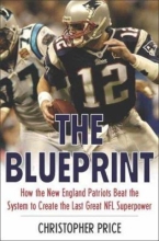 The Blueprint: How the New England Patriots Beat the System to Create the Last Great NFL Superpower by Christopher Price