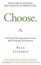 Choose: The single most important decision before starting your business by Ryan Levesque