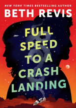 Full Speed to a Crash Landing by Beth Revis Full Speed to a Crash Landing by Beth Revis
