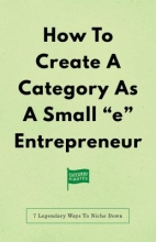 How To Create A Category As A Small e Entrepeneur by Christopher Lochhead 