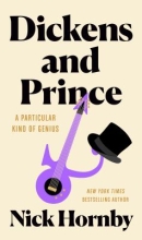 Dickens and Prince: A Particular Kind of Genius, by Nick Hornby