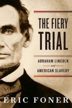 The Fiery Trial: Abraham Lincoln and American Slavery by Eric Foner