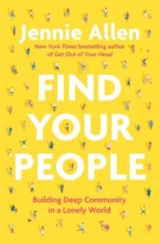 Find Your People:  Building Deep Community in A Lonely World by Jennie Allen